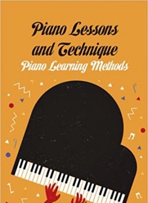 Piano Lessons and Technique: Piano Learning Methods: Piano for Beginners Paperback